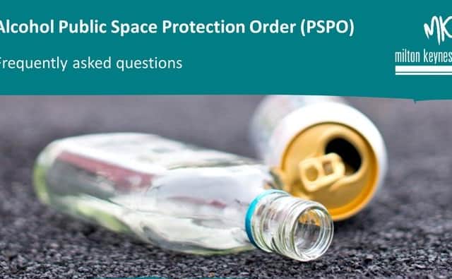 A Public Space Protection Order order restricts the drinking of alcohol on the streets of Central Milton Keynes along with many other areas of the city