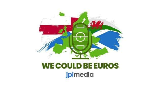 We Could Be Euros is the new football podcast from JPIMedia