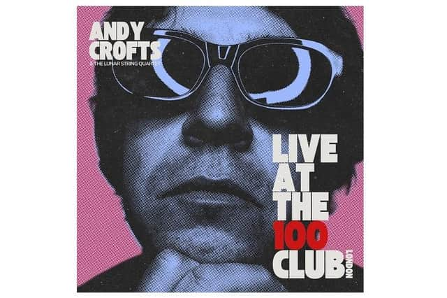 Andy Crofts releases his new LP Live At The 100 Club on Friday (Nov 17)